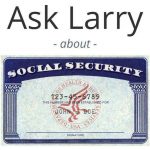 Ask Larry: What Will Happen To Our Social Security Benefits If My Wife Retires Now?