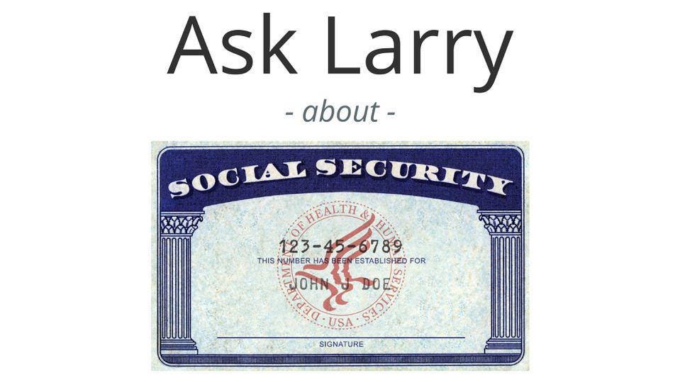 Ask Larry: What Will Happen To Our Social Security Benefits If My Wife Retires Now?