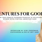 How This Female-Founded Startup Is Uplifting Women With Virtual Abortion Care