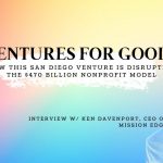 How This San Diego Venture Is Disrupting The 0 Billion Nonprofit Model