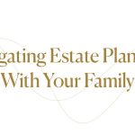 Navigating Estate Planning With Your Family