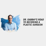 Dr. Gabbay’s Road to Becoming A Plastic Surgeon